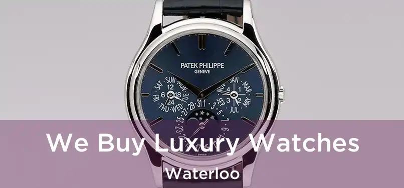  We Buy Luxury Watches Waterloo